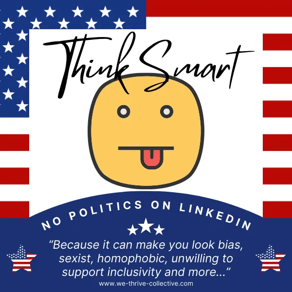 Graphic with a playful emoji sticking its tongue out, framed by an American flag theme. The text reads 'Think Smart' and 'No Politics on LinkedIn,' with a reminder below that political posts may come across as biased or exclusionary. The message encourages professionalism and inclusivity on LinkedIn.