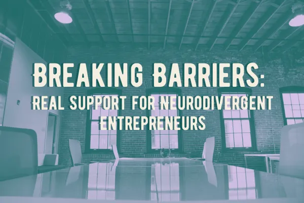 Graphic with teal overlay showing a modern, empty office with exposed brick walls and large windows. Bold white and beige text reads: “Breaking Barriers: Real Support for Neurodivergent Entrepreneurs.”