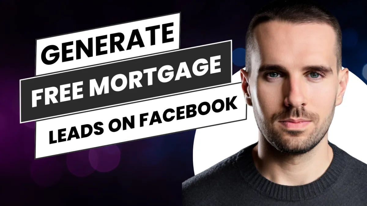 How to Generate Free Mortgage Leads on Facebook: A Step-by-Step Guide for Mortgage Brokers