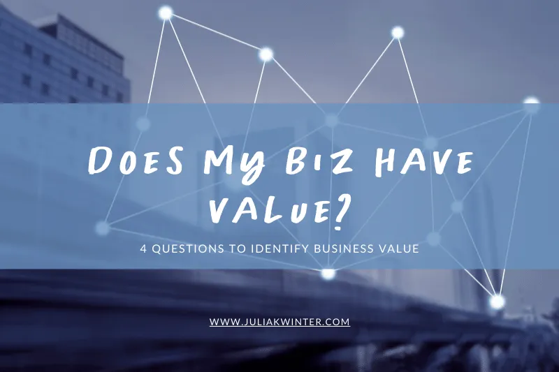 Does My Business Have Value? 4 questions to identify business value