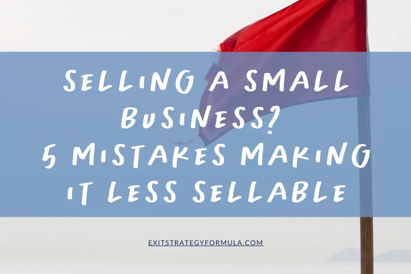 Five common mistakes that make selling a small business harder, with a red flag in the background representing warning signs.