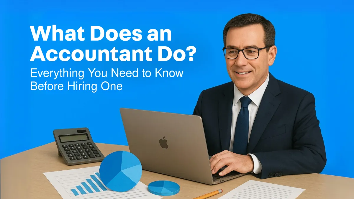 What Does an Accountant Do? Everything You Need to Know Before Hiring One