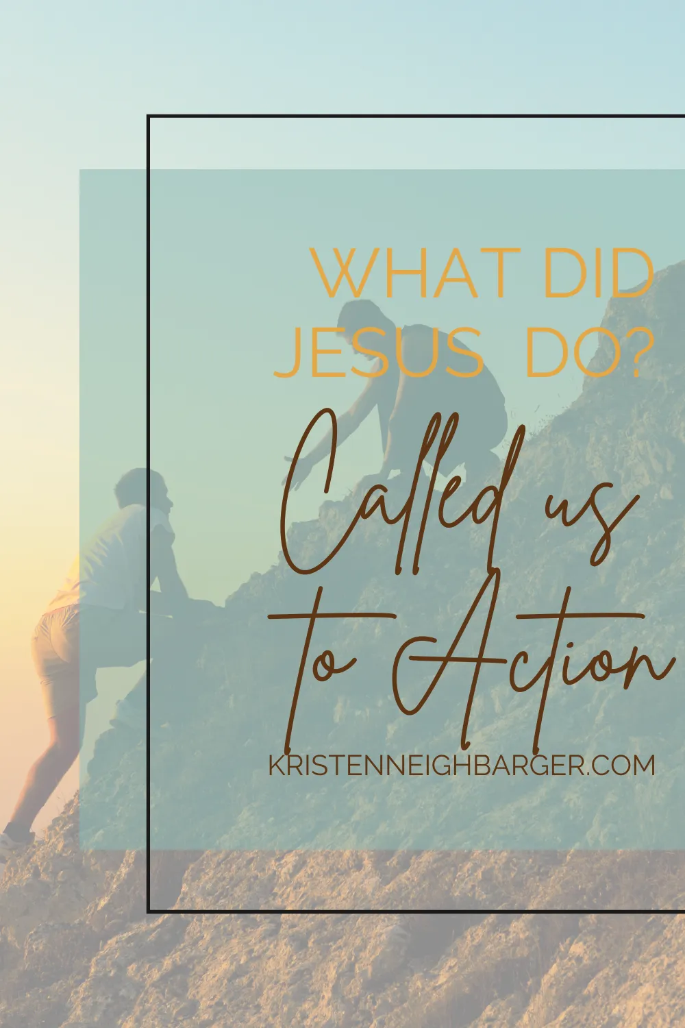 Called us to Action: What DID Jesus DO?