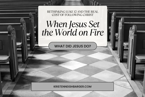 When Jesus Set the World on Fire Rethinking Luke 12 and the Real Cost of Following Christ