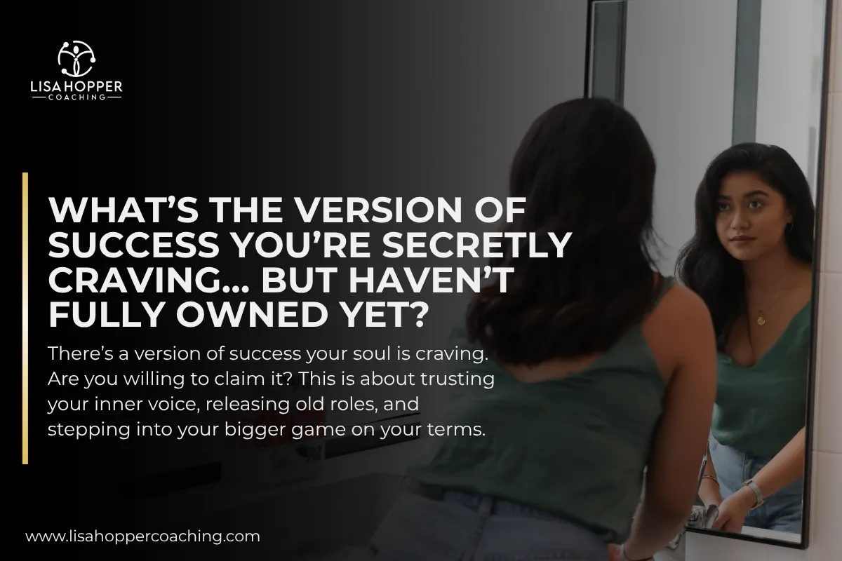 What’s the Version of Success You’re Secretly Craving… But Haven’t Fully Owned Yet?
