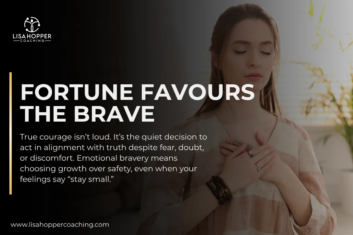 Fortune Favours the Brave - Emotional Integrity and Courage in the Face of Internal Resistance
