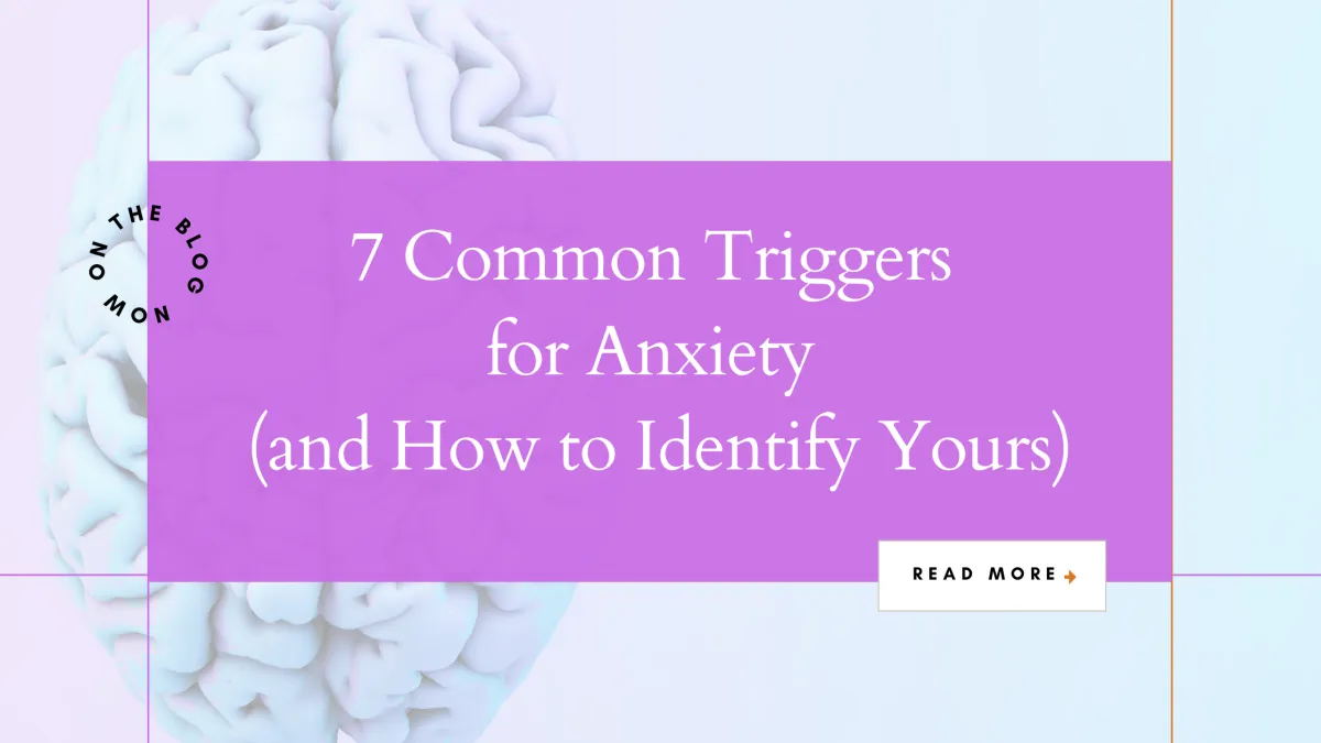 7 Common Triggers for Anxiety (and How to Identify Yours)