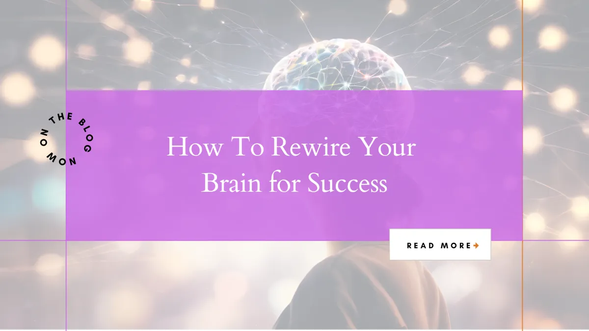 How To Rewire Your Brain for Success