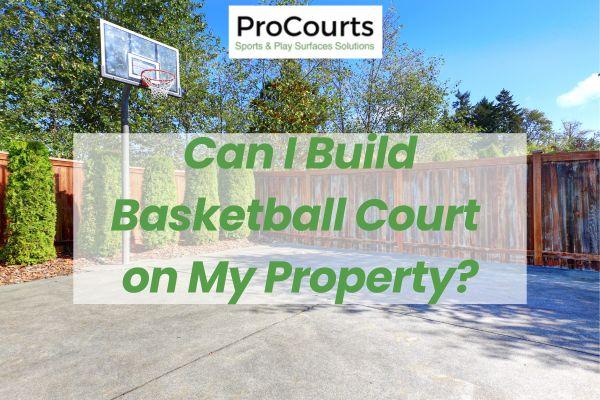 Can I Build a Basketball Court on My Property? | Procourts