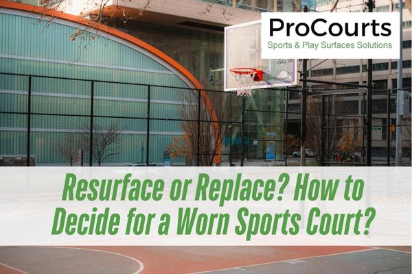 worn basketball court with a caption Resurface or Replace? How to Decide for a Worn Sports Court?