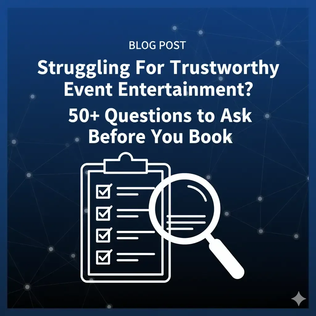 Struggling For Trustworthy Event Entertainment? 50+ Questions to Ask Before You Book