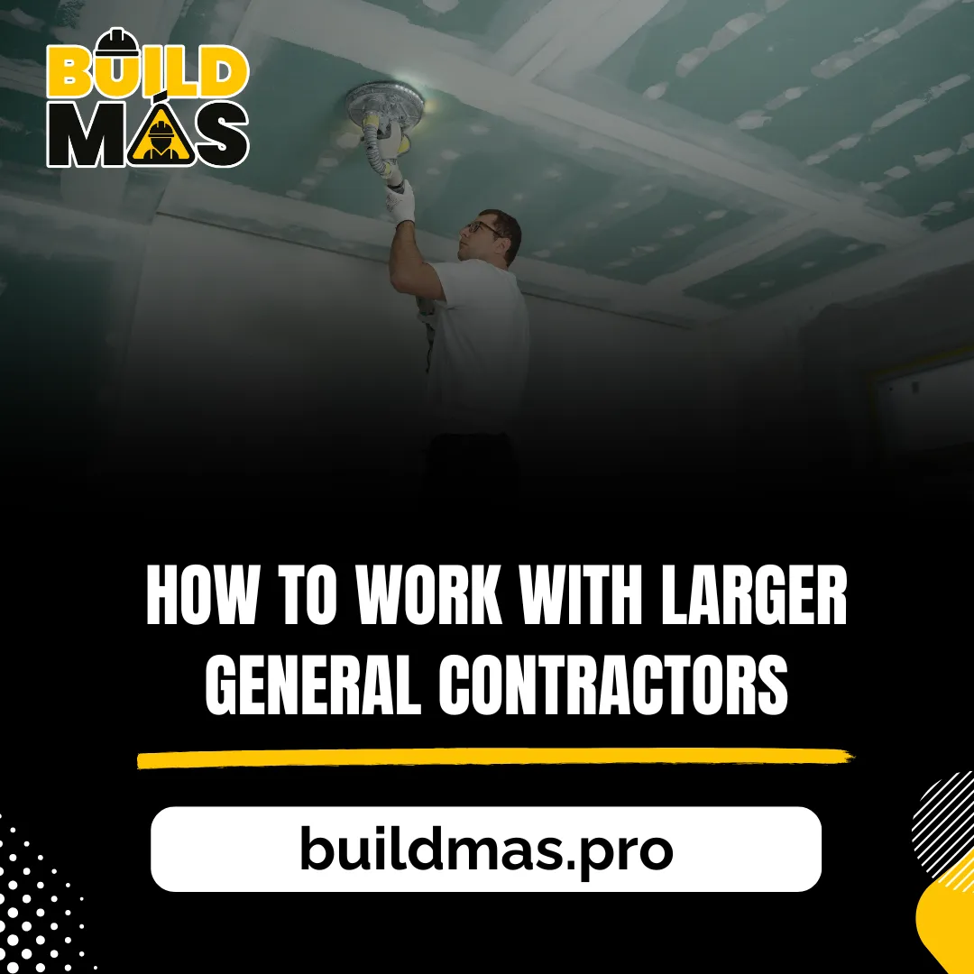 How to work with larger general contractors