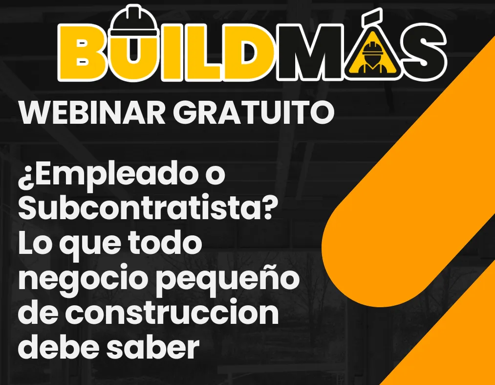 Webinar 6 - ¿Empleado o Subcontratista? Lo que todo negocio pequeño de construccion debe saber