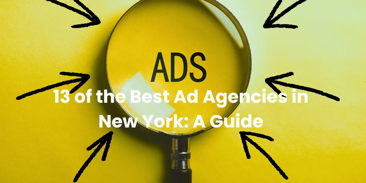 13 of the Best Ad Agencies in New York: A Guide