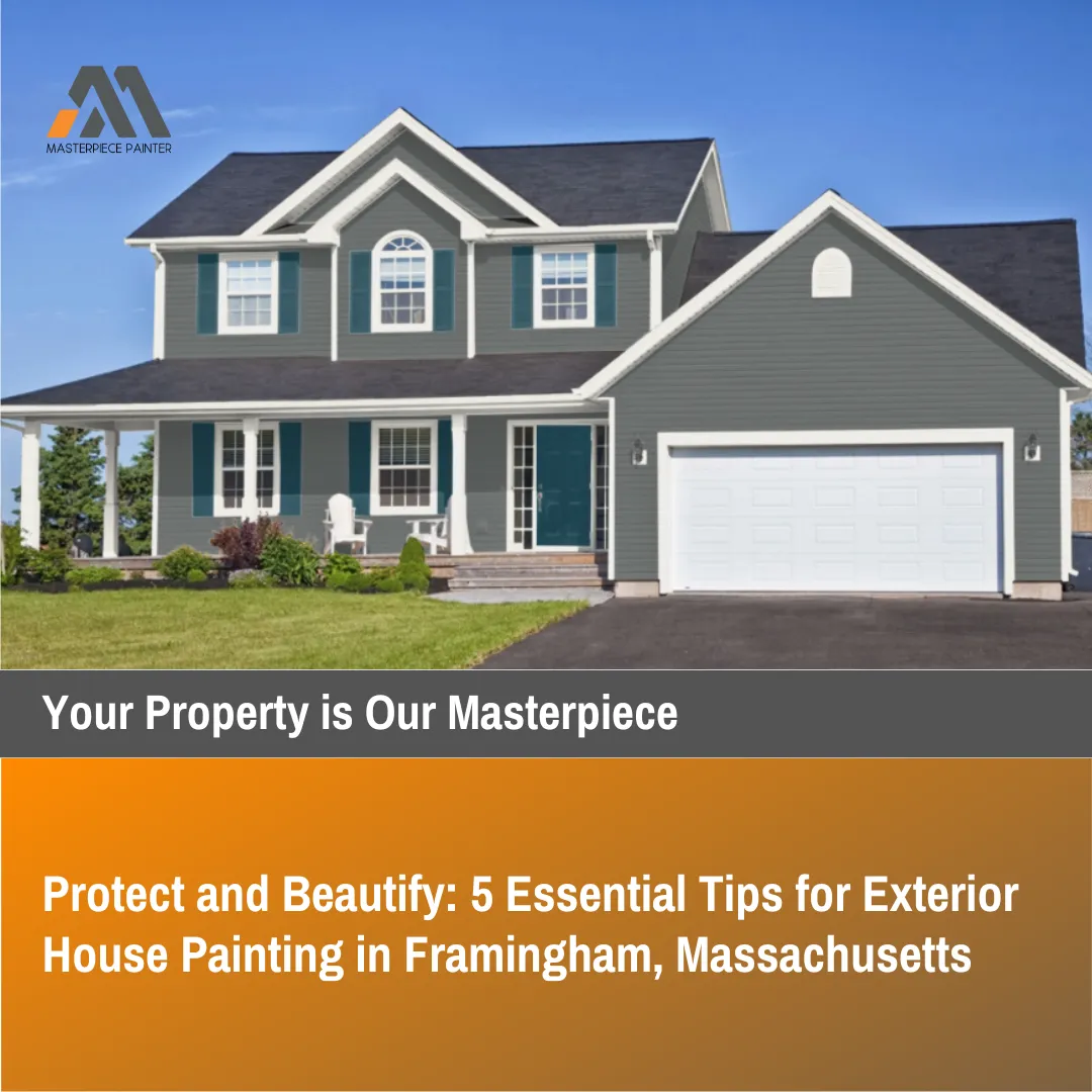Protect and Beautify: 5 Essential Tips for Exterior House Painting in Framingham, Massachusetts