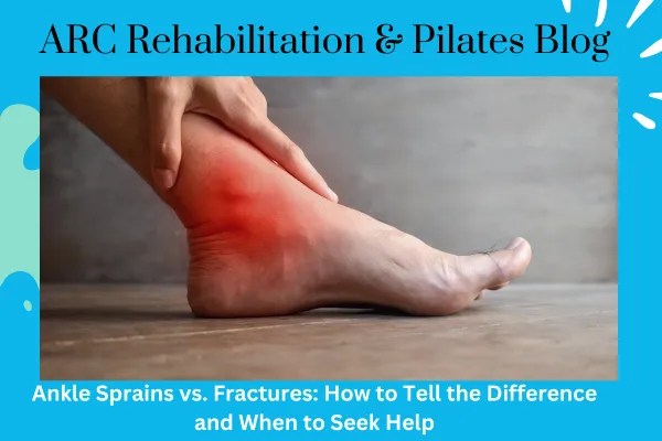 Ankle Sprains vs. Fractures: How to Tell the Difference and When to Seek Help