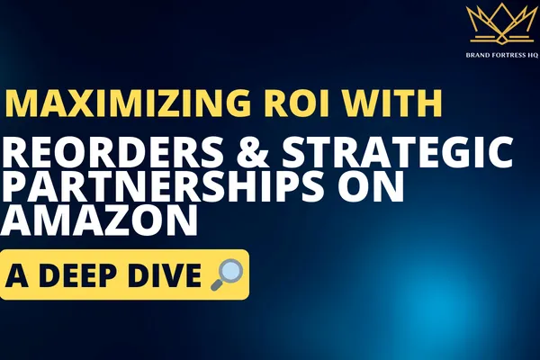 Maximizing ROI with Reorders and Strategic Partnerships on Amazon"