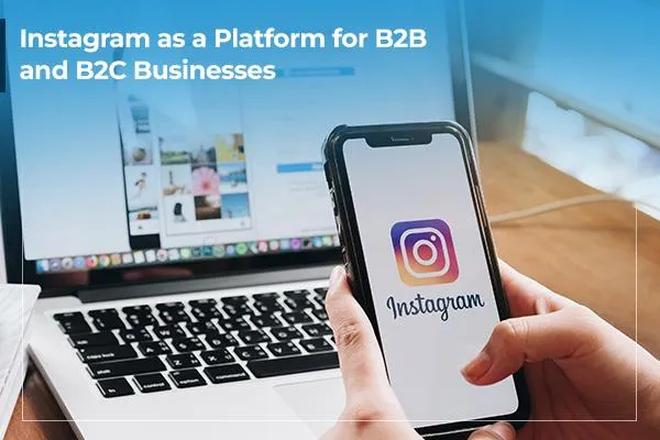Instagram as a Platform for B2B and B2C Businesses