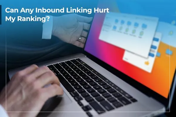 Can Any Inbound Linking Hurt My Ranking?