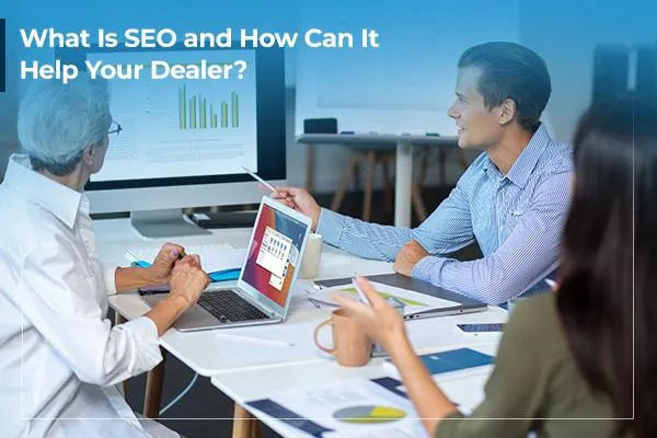 What Is SEO and How Can It Help Your Dealer?