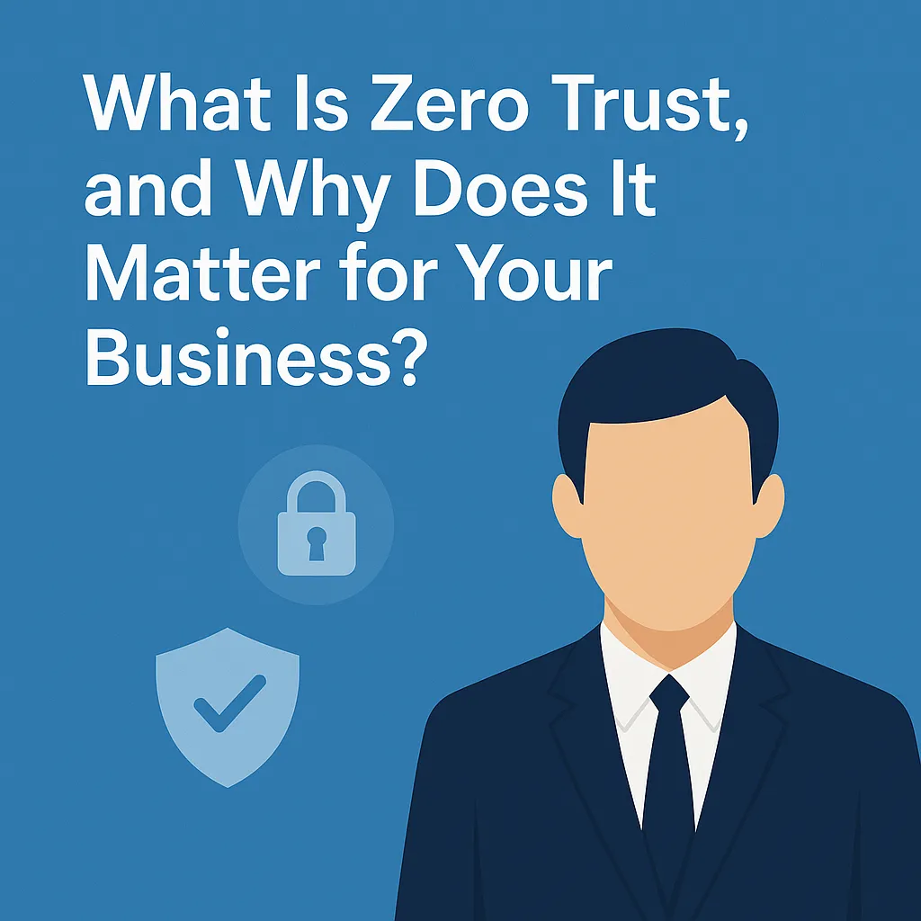 Blog cover image with the title “What Is Zero Trust, and Why Does It Matter for Your Business?” on a blue background, featuring a faceless businessperson and icons of a padlock and shield symbolizing security and data protection.