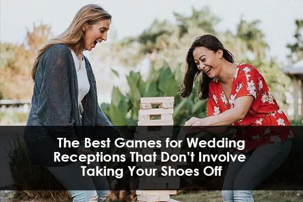 The Best Games for Wedding Receptions That Don’t Involve Taking Your Shoes Off
