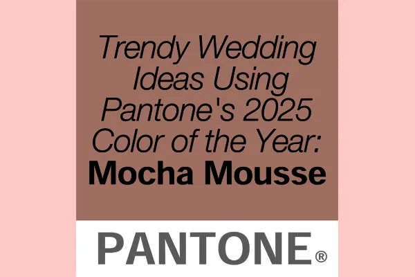 Trendy Wedding Ideas Using Pantone's 2025 Color of the Year: Mocha Mousse