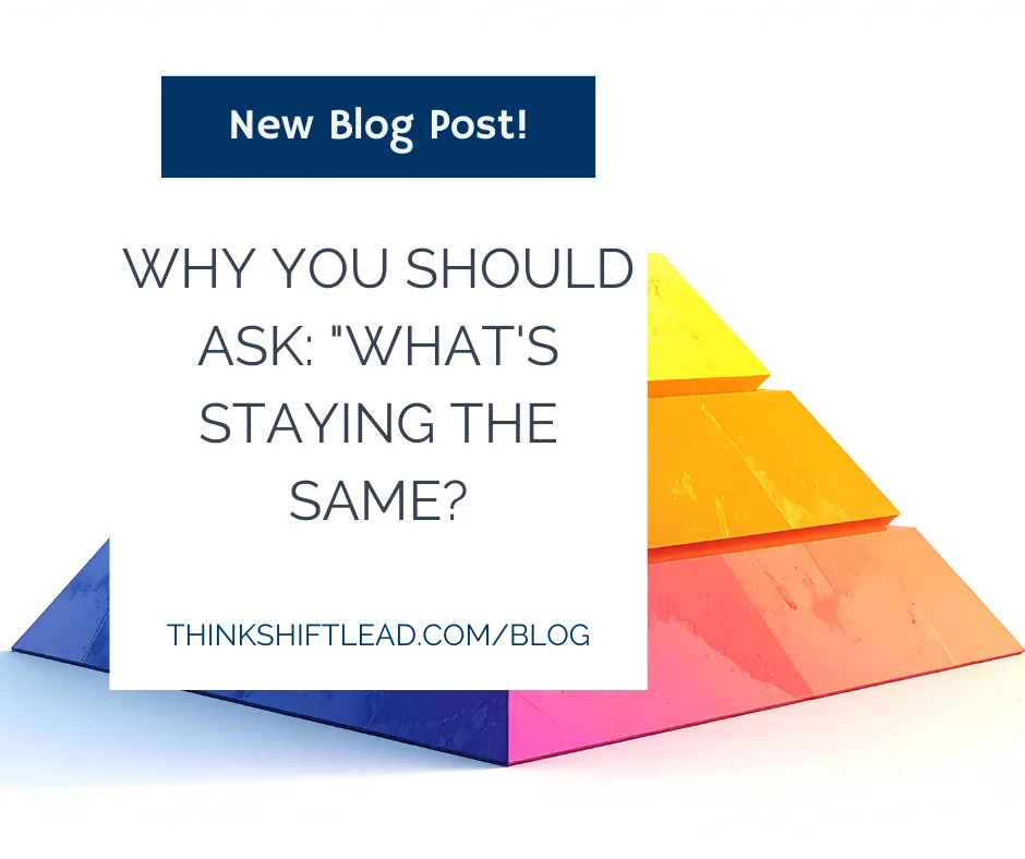 Why You Should Ask: "What's Staying the Same?