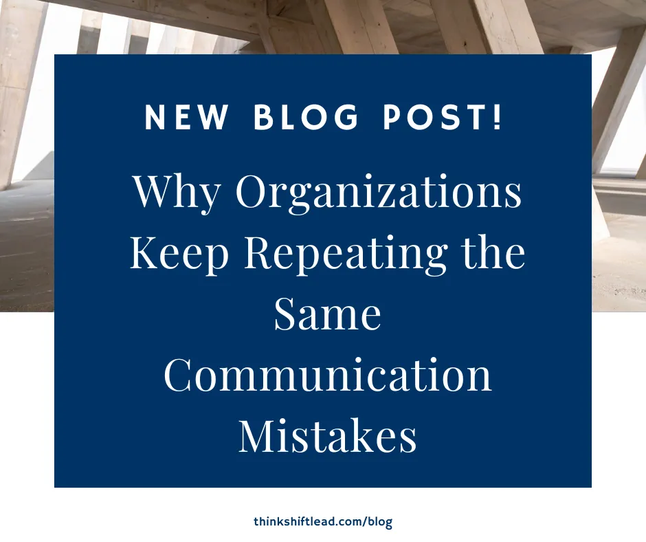 Why Organizations Keep Repeating the Same Communication Mistakes