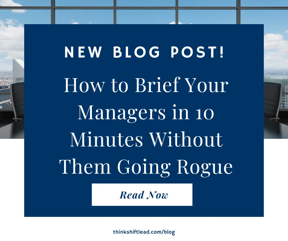 How to Brief Your Managers in 10 Minutes Without Them Going Rogue