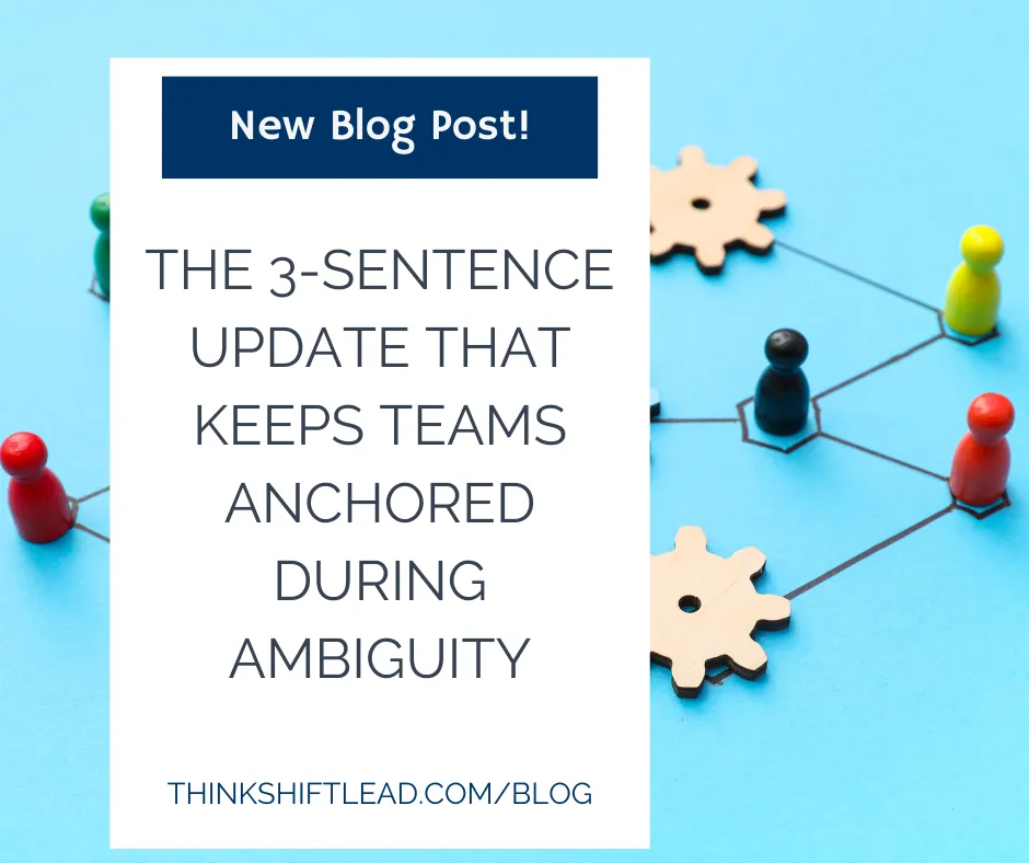 The 3-Sentence Update That Keeps Teams Anchored During Ambiguity