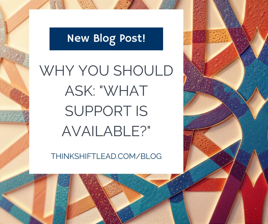 Why you should ask: What Support Is Available?