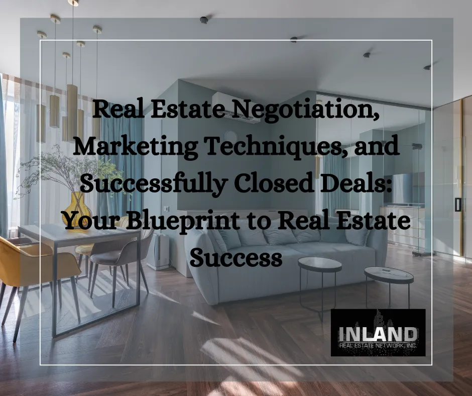 Real Estate Negotiation, Marketing Techniques, and Successfully Closed Deals: Your Blueprint to Real Estate Success