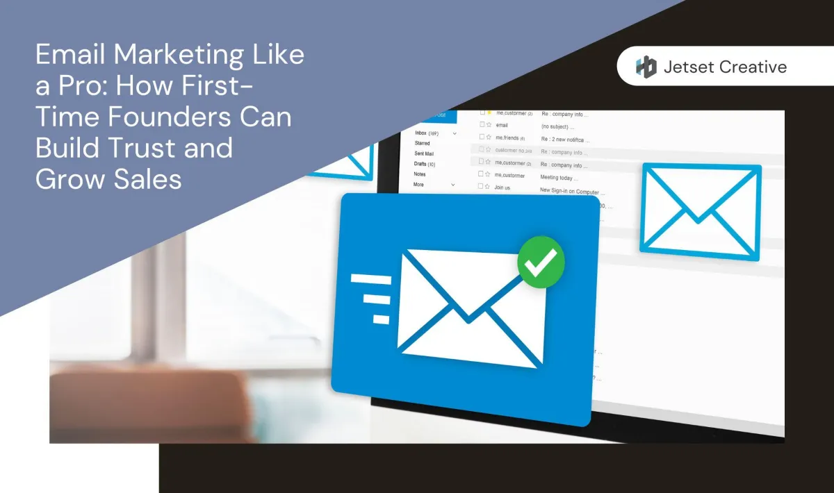 Email Marketing Like a Pro: How First-Time Founders Can Build Trust and Grow Sales