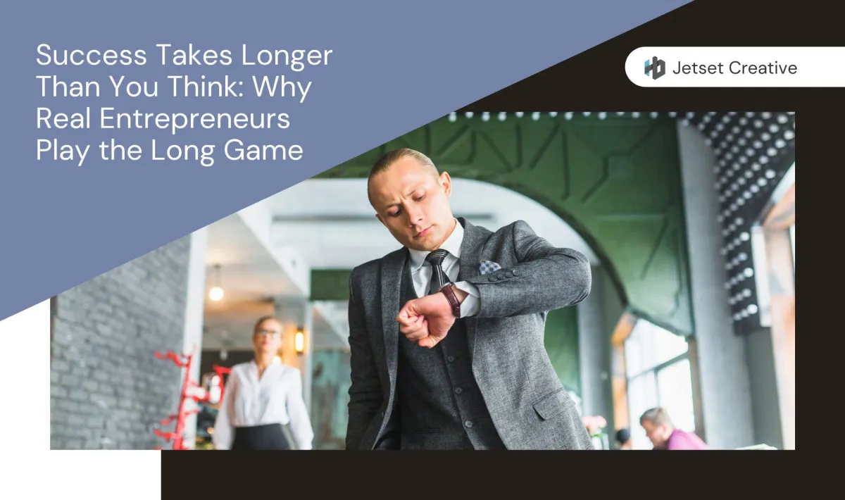 Success Takes Longer Than You Think: Why Real Entrepreneurs Play the Long Game