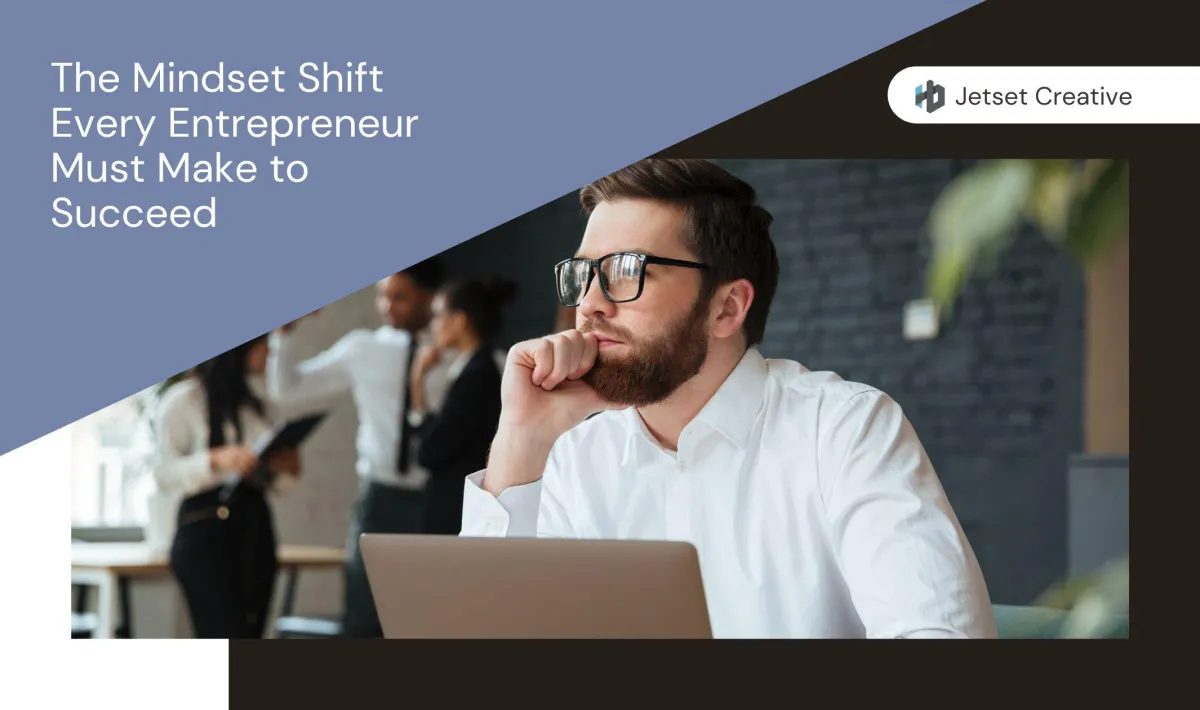The Mindset Shift Every Entrepreneur Must Make to Succeed