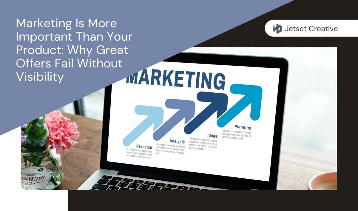 Marketing Is More Important Than Your Product: Why Great Offers Fail Without Visibility