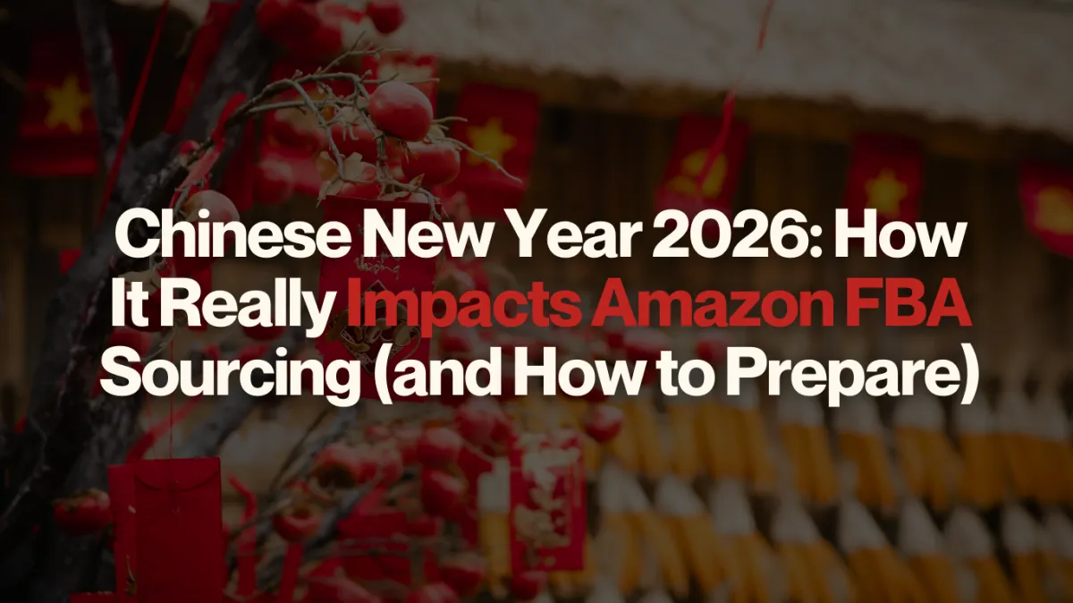 Chinese New Year 2026 and Amazon FBA: What It Really Does to Sourcing (and what to do about it)