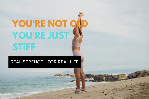 You’re Not Old,  You’re Just Stiff