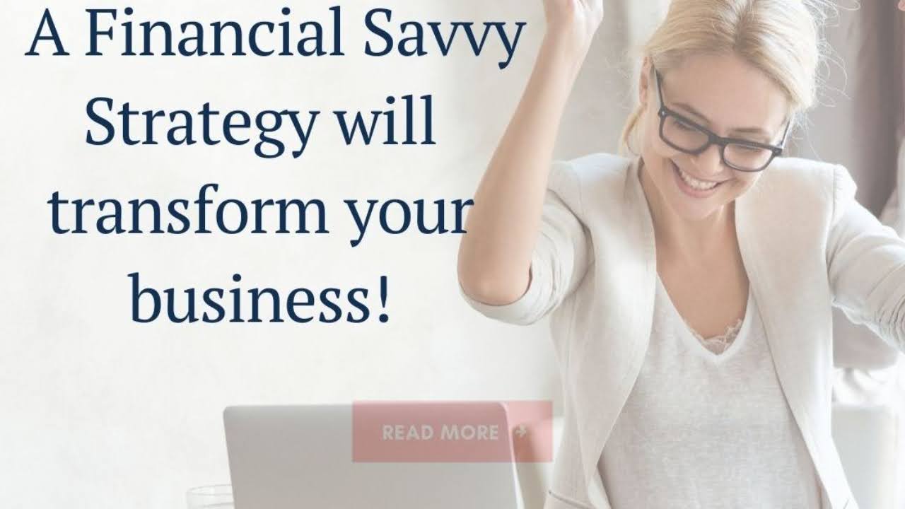 A Financial Savvy Strategy will transform your business.