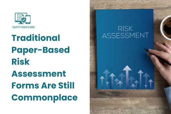 Traditional paper-based risk assessment forms are still commonplace.