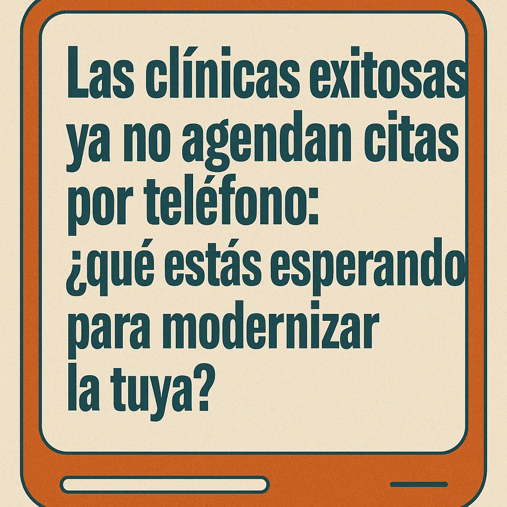 Las clínicas exitosas ya no agendan citas por teléfono: ¿qué estás esperando para modernizar la tuya?
