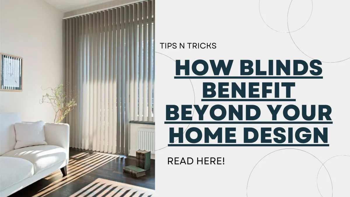  How Blinds Benefit Beyond Your Home Design