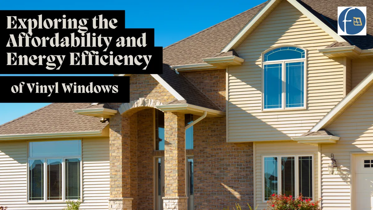 Exploring the Affordability and Energy Efficiency of Vinyl Windows