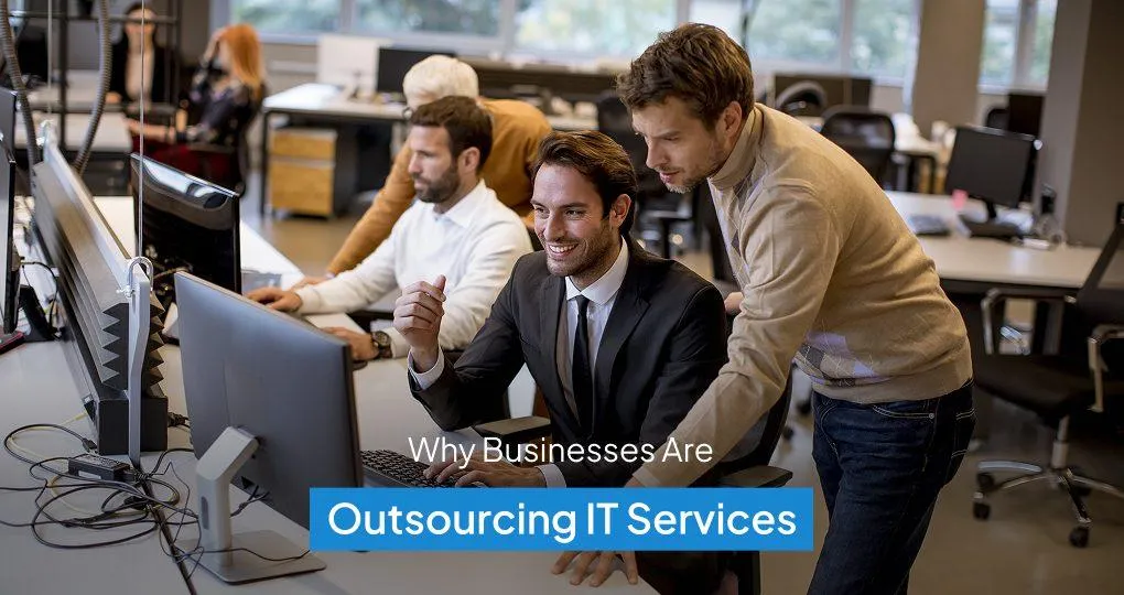 Why Businesses Are Outsourcing Their IT Services