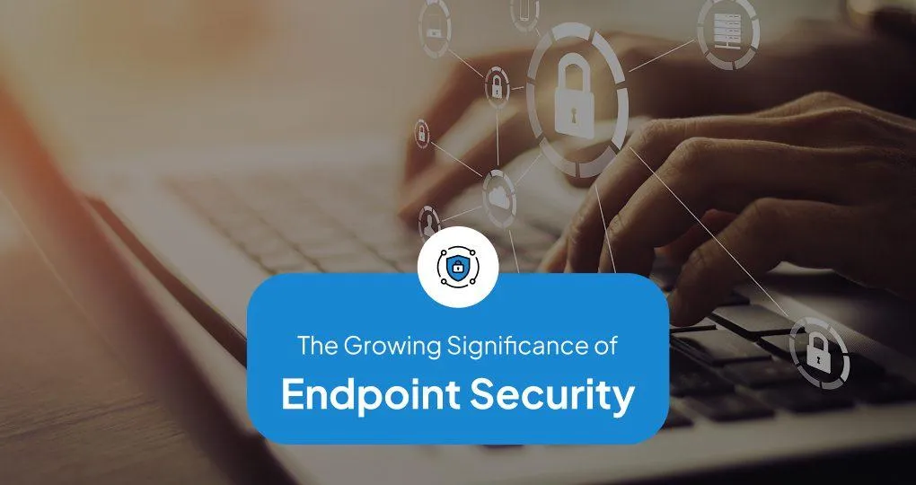 The Significance of Endpoint Security