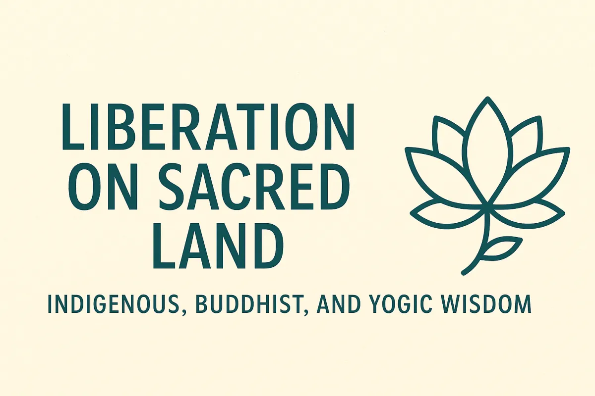 A minimalist rectangular blog cover with an off-white background. The title "Liberation on Sacred Land" appears in bold dark teal text, with the subtitle "Indigenous, Buddhist, and Yogic Wisdom" below. A simple dark teal lotus flower icon sits to the right, symbolizing spiritual growth and harmony.