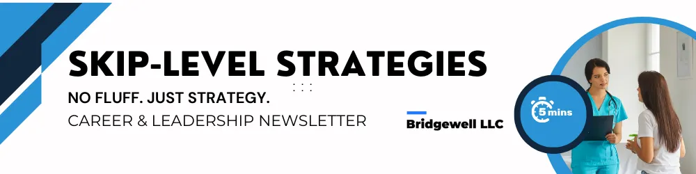 "Header image for 'Skip-Level Strategies' newsletter by Bridgewell LLC. The banner includes bold text reading 'Skip-Level Strategies: No Fluff. Just Strategy.' and 'Career & Leadership Newsletter.' It features a graphic of two healthcare professionals engaged in discussion and a stopwatch icon labeled '5 mins.'"