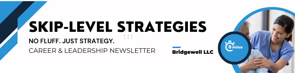 "Header image for 'Skip-Level Strategies' newsletter by Bridgewell LLC. The banner includes bold text reading 'Skip-Level Strategies: No Fluff. Just Strategy.' and 'Career & Leadership Newsletter.' It features a graphic of two healthcare professionals engaged in discussion and a stopwatch icon labeled '5 mins.'"