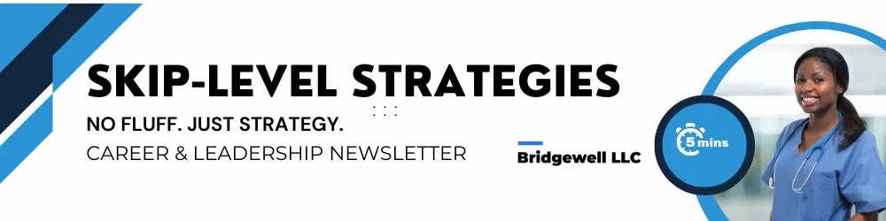 "Header image for 'Skip-Level Strategies' newsletter by Bridgewell LLC. The banner includes bold text reading 'Skip-Level Strategies: No Fluff. Just Strategy.' and 'Career & Leadership Newsletter.' It features a graphic of two healthcare professionals engaged in discussion and a stopwatch icon labeled '5 mins.'"